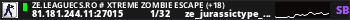ZE.LeagueCS.Ro # Xtreme Zombie Escape (+18)